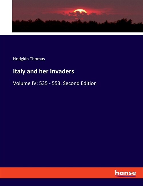 Italy and her Invaders: Volume IV: 535 - 553. Second Edition (Paperback)