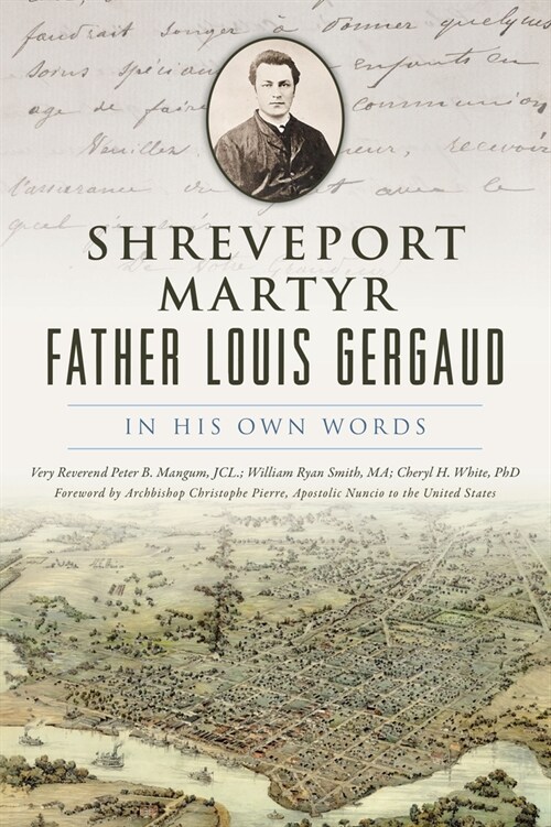 Shreveport Martyr Father Louis Gergaud: In His Own Words (Paperback)
