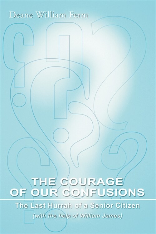 The Courage of Our Confusions: The Last Hurrah of a Senior Citizen (Hardcover)