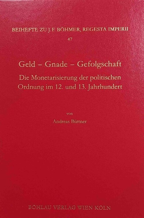 Geld - Gnade - Gefolgschaft: Die Monetarisierung Der Politischen Ordnung Im 12. Und 13. Jahrhundert (Hardcover)
