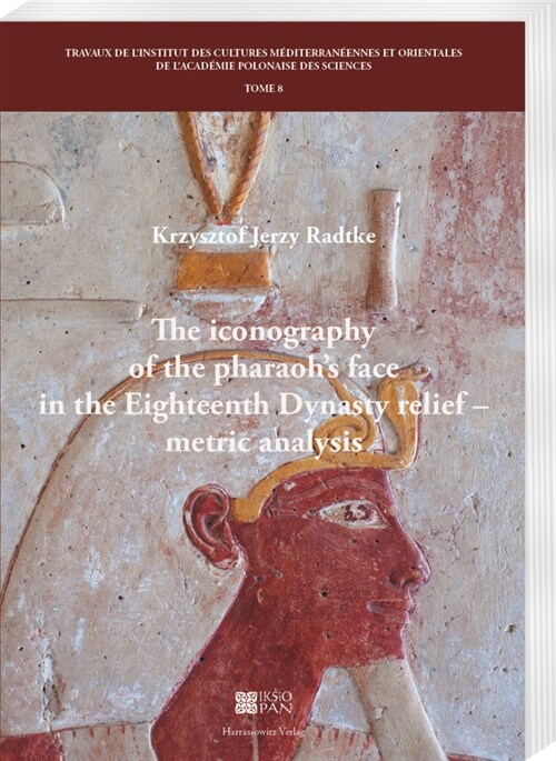 The Iconography of the Pharaohs Face in the Eighteenth Dynasty Relief - Metric Analysis (Paperback)