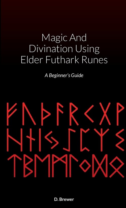 Magic And Divination Using Elder Futhark Runes: A Beginners Guide (Paperback)