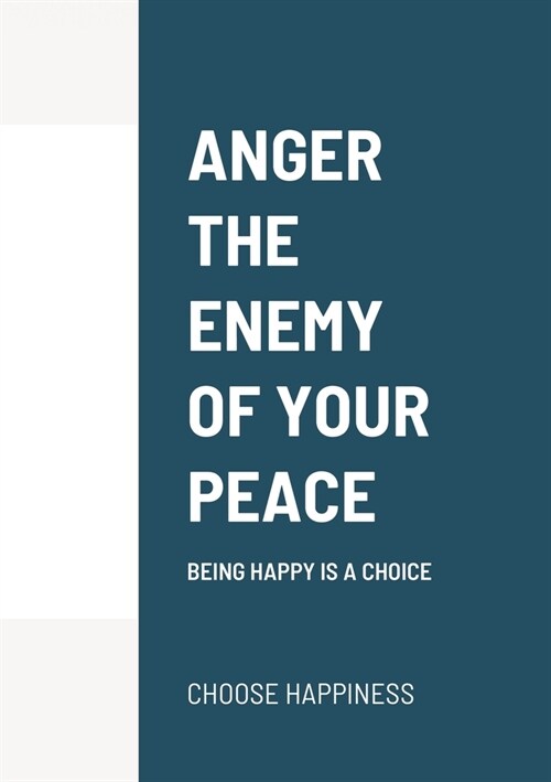 Anger the Enemy of Your Peace: Being Happy Is a Choice (Paperback)