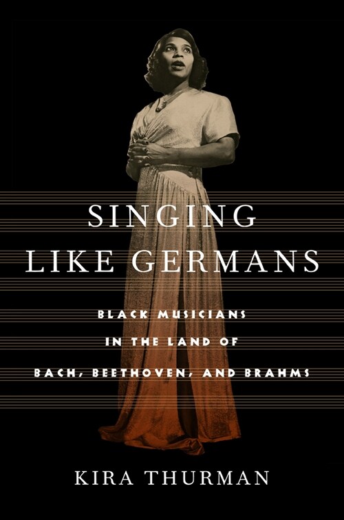 Singing Like Germans: Black Musicians in the Land of Bach, Beethoven, and Brahms (Paperback)