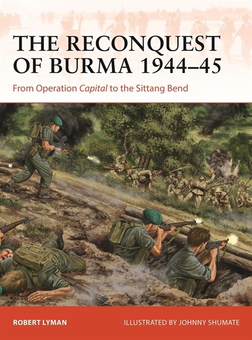 The Reconquest of Burma 1944–45 : From Operation Capital to the Sittang Bend (Paperback)