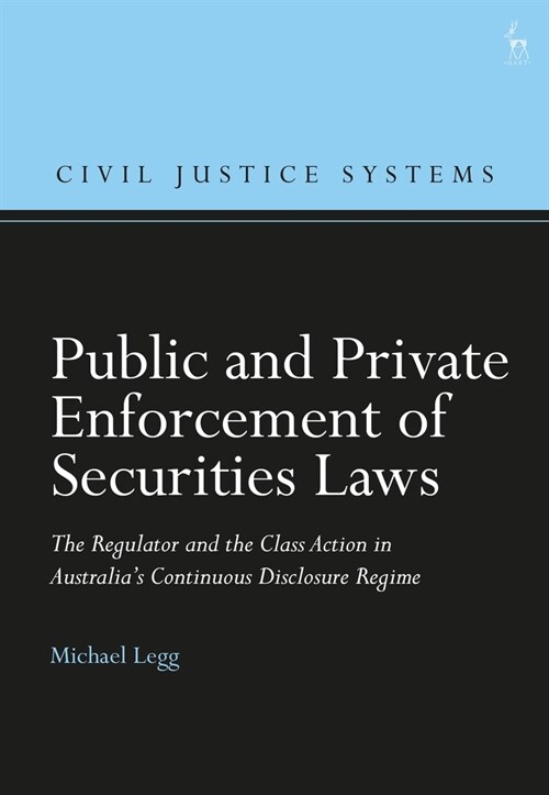 Public and Private Enforcement of Securities Laws : The Regulator and the Class Action in Australia’s Continuous Disclosure Regime (Paperback)