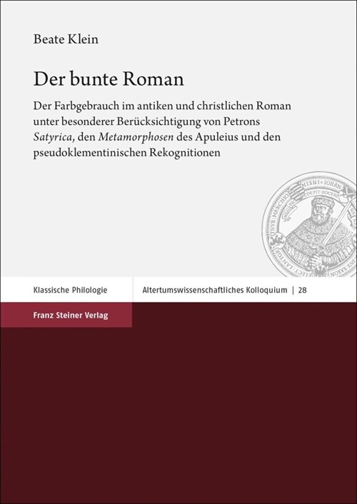 Der Bunte Roman: Der Farbgebrauch Im Antiken Und Christlichen Roman Unter Besonderer Berucksichtigung Von Petrons Satyrica, Den Meta (Paperback)