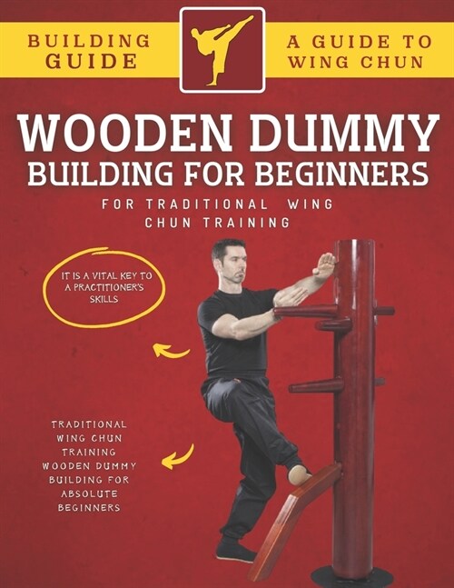 Wooden Dummy Building For Traditional Wing Chun Training For Absolute Beginners (Paperback)