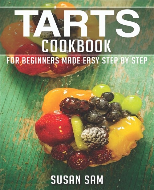 Tarts Cookbook: Book 2, for Beginners Made Easy Step by Step (Paperback)