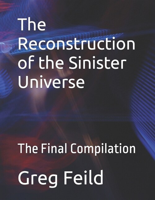 The Reconstruction of the Sinister Universe: The Final Compilation (Paperback)