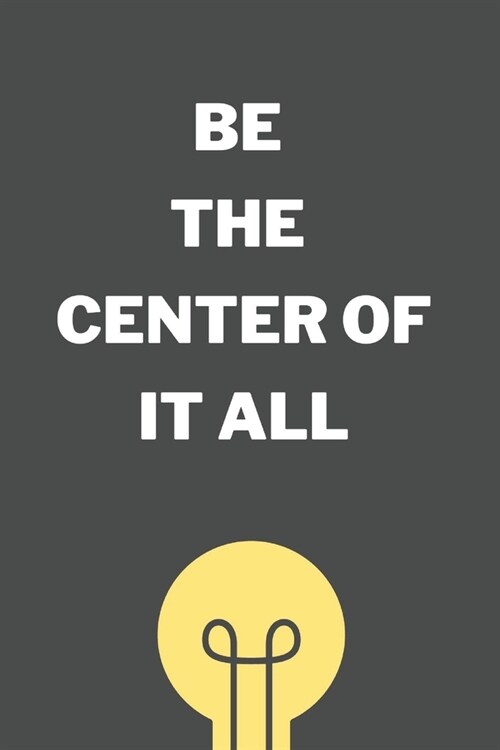 Be The Center: win friends, influence Enemies and be a boss with These proven methods (Paperback)