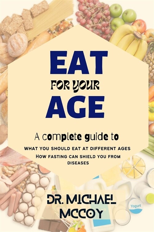 Eat for Your Age: What You Should Eat at Different Ages as You Grow (Paperback)