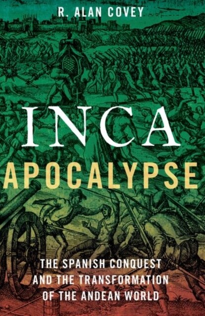 Inca Apocalypse: The Spanish Conquest and the Transformation of the Andean World (Paperback)