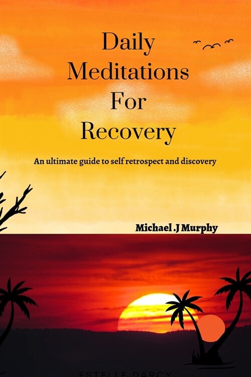 Daily Meditations For Recovery: An ultimate guide to self retrospect and discovery (Paperback)