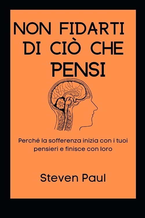 Non fidarti di ci?che pensi: Perch?la sofferenza inizia con i tuoi pensieri e finisce con loro (Paperback)