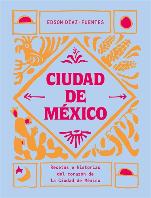 Ciudad de M?ico: Recetas E Historias del Coraz? de Ciudad de M?ico (Hardcover)