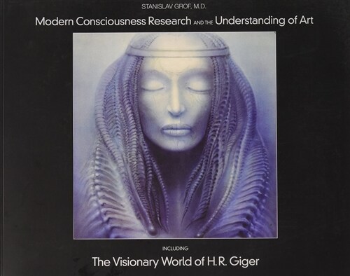 Modern Consciousness Research and the Understanding of Art: Including the Visionary World of H.R. Giger (Paperback)