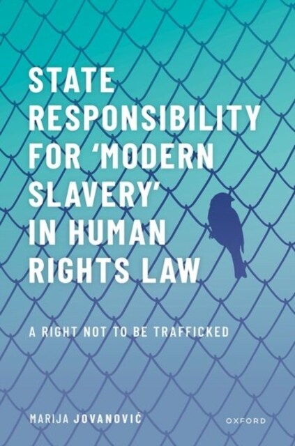 State Responsibility for ?Modern Slavery in Human Rights Law : A Right Not to Be Trafficked (Hardcover)