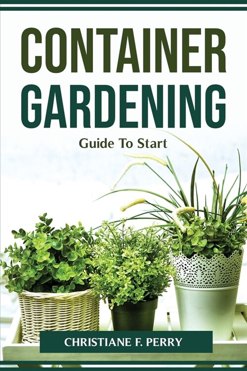 Container Gardening Guide To Start (Paperback)