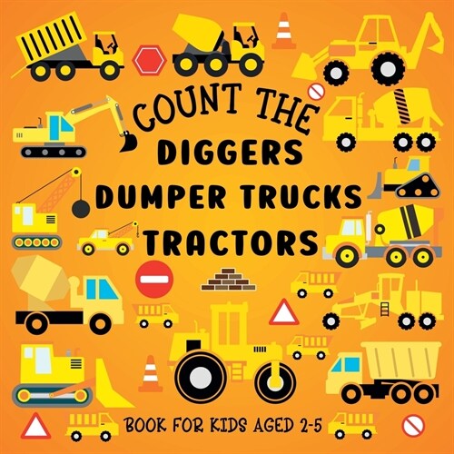 Count The Diggers, Dumper Trucks, Tractors: Book For Kids Aged 2-5 (Paperback)