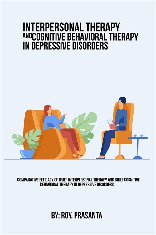 Comparative efficacy of brief interpersonal therapy and brief cognitive behavioral therapy in depressive disorders (Paperback)