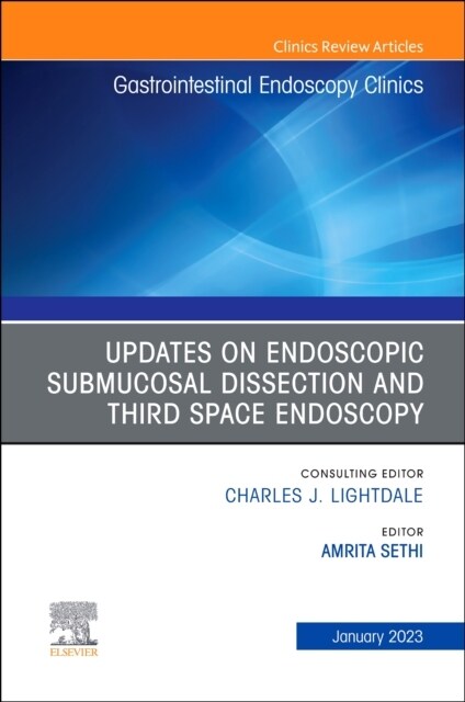 Submucosal and Third Space Endoscopy, an Issue of Gastrointestinal Endoscopy Clinics: Volume 33-1 (Hardcover)