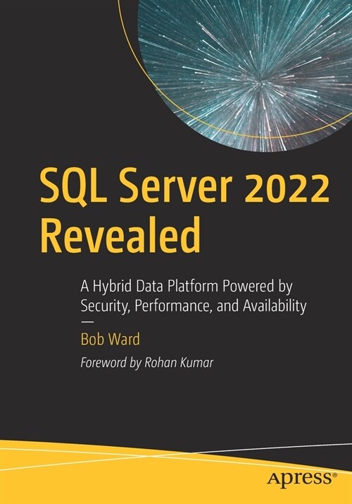 SQL Server 2022 Revealed: A Hybrid Data Platform Powered by Security, Performance, and Availability (Paperback)