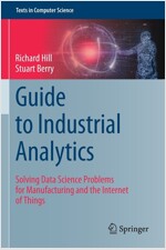 Guide to Industrial Analytics: Solving Data Science Problems for Manufacturing and the Internet of Things (Paperback, 2021)