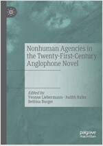 Nonhuman Agencies in the Twenty-First-Century Anglophone Novel (Paperback)