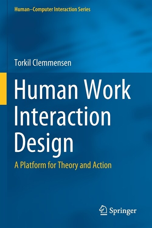 Human Work Interaction Design: A Platform for Theory and Action (Paperback, 2021)