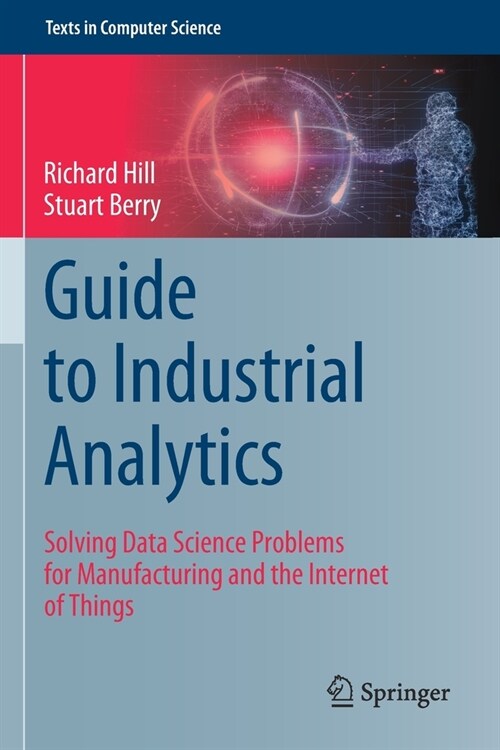 Guide to Industrial Analytics: Solving Data Science Problems for Manufacturing and the Internet of Things (Paperback, 2021)