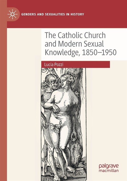 The Catholic Church and Modern Sexual Knowledge, 1850-1950 (Paperback)