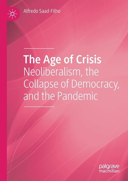 The Age of Crisis: Neoliberalism, the Collapse of Democracy, and the Pandemic (Paperback, 2021)
