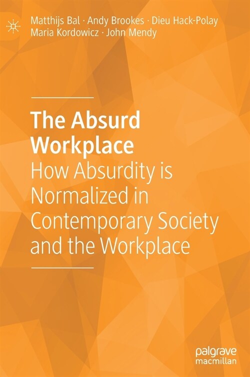 The Absurd Workplace: How Absurdity Is Normalized in Contemporary Society and the Workplace (Hardcover, 2023)