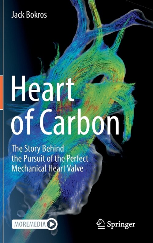 Heart of Carbon: The Story Behind the Pursuit of the Perfect Mechanical Heart Valve (Hardcover, 2023)