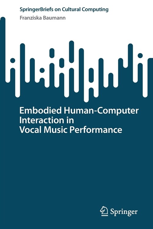 Embodied Human-Computer Interaction in Vocal Music Performance (Paperback, 2023)