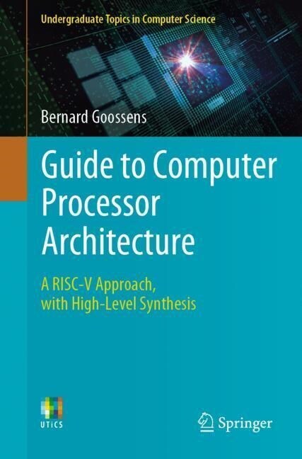 Guide to Computer Processor Architecture: A Risc-V Approach, with High-Level Synthesis (Paperback, 2023)
