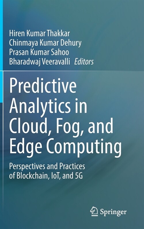 Predictive Analytics in Cloud, Fog, and Edge Computing: Perspectives and Practices of Blockchain, Iot, and 5g (Hardcover, 2023)