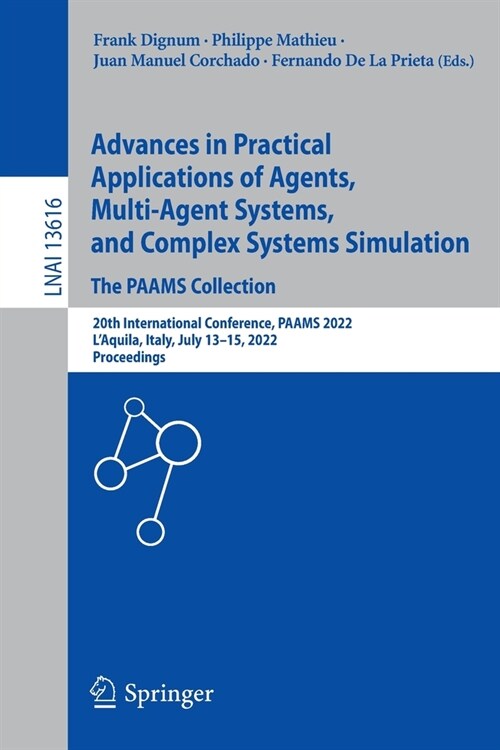 Advances in Practical Applications of Agents, Multi-Agent Systems, and Complex Systems Simulation. the Paams Collection: 20th International Conference (Paperback, 2022)