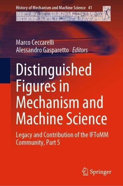 Distinguished Figures in Mechanism and Machine Science: Legacy and Contribution of the Iftomm Community, Part 5 (Hardcover, 2023)