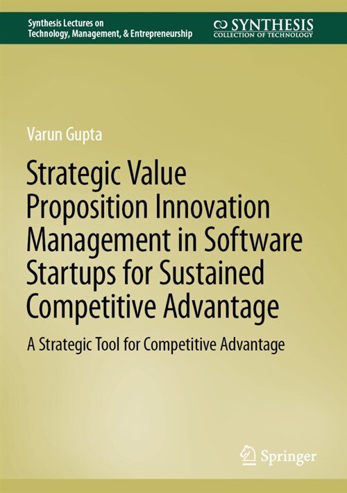 Strategic Value Proposition Innovation Management in Software Startups for Sustained Competitive Advantage: A Strategic Tool for Competitive Advantage (Hardcover, 2022)