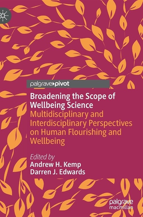 Broadening the Scope of Wellbeing Science: Multidisciplinary and Interdisciplinary Perspectives on Human Flourishing and Wellbeing (Hardcover, 2022)