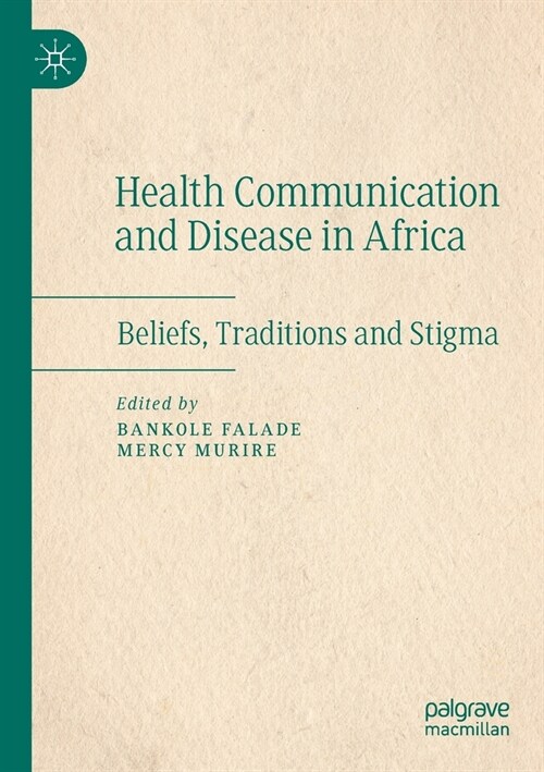 Health Communication and Disease in Africa: Beliefs, Traditions and Stigma (Paperback, 2021)