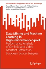 Data Mining and Machine Learning in High-Performance Sport: Performance Analysis of On-Field and Video Assistant Referees in European Soccer Leagues (Paperback, 2022)