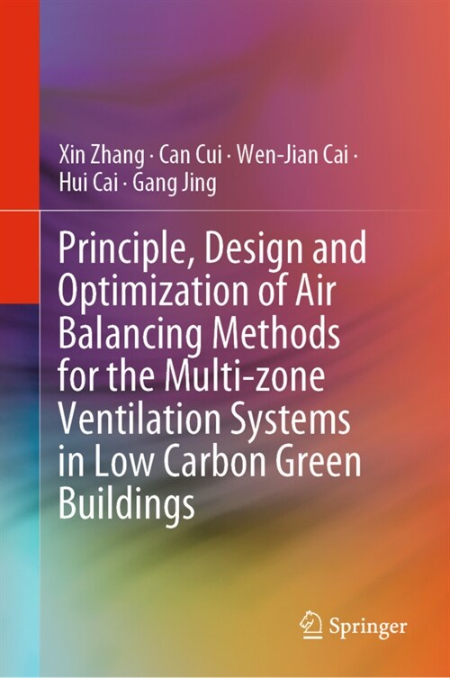 Principle, Design and Optimization of Air Balancing Methods for the Multi-zone Ventilation Systems in Low Carbon Green Buildings (Hardcover)