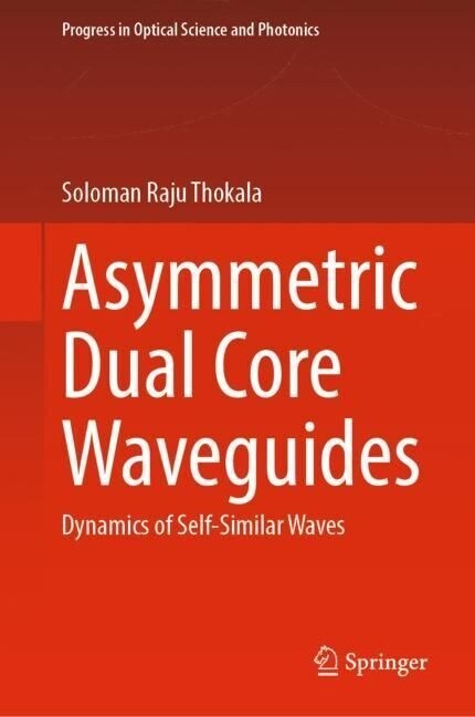 Asymmetric Dual Core Waveguides: Dynamics of Self-Similar Waves (Hardcover, 2023)