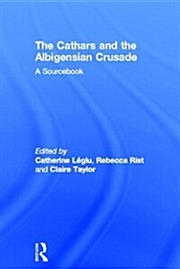 The Cathars and the Albigensian Crusade : A Sourcebook (Hardcover)