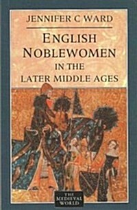 English Noblewomen in the Later Middle Ages (Paperback)