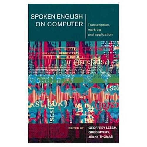 Spoken English on Computer : Transcription, Mark-Up and Application (Paperback)
