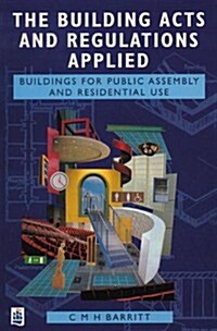 The Building Acts and Regulations Applied : Buildings for Public Assembly and Residential Use (Paperback)